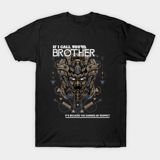 IF I CALL YOU BROTHER IT'S BECAUSE YOU EARNED MY RESPECT T-Shirt by youki